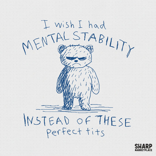 Blue ink sketch of a grumpy bear on grid paper with the sarcastic text I wish I had mental stability instead of these perfect tits for apparel.