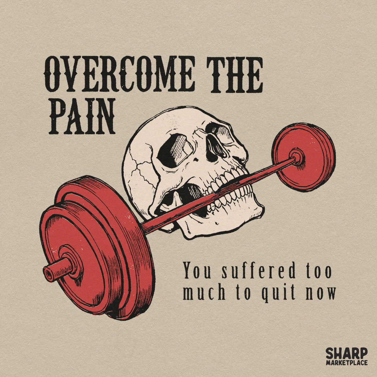 Overcome The Pain You Suffered Too Much To Quit Now Shirt