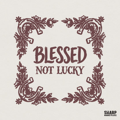 Blessed Not Lucky PNG Shirt, Inspirational Quote PNG - 300 DPI Design for