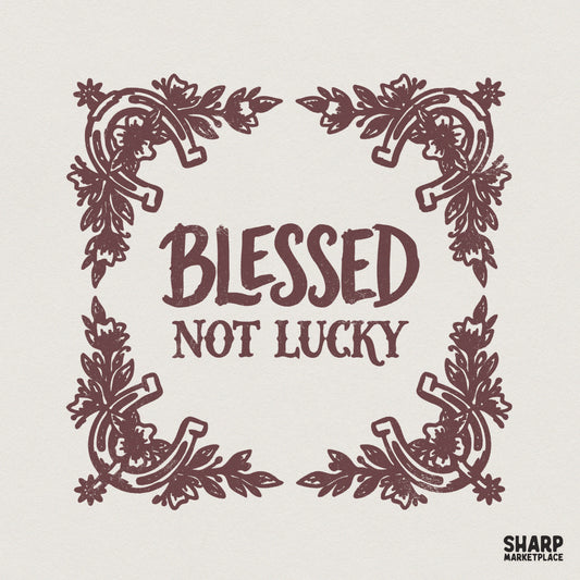 Blessed Not Lucky PNG Shirt, Inspirational Quote PNG - 300 DPI Design for