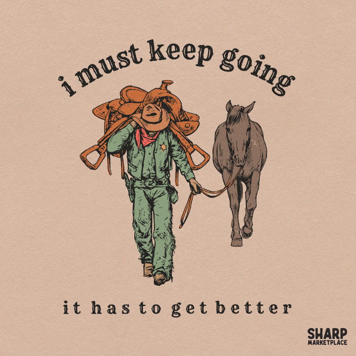 I Must Keep Going It Has to Get Better Western Shirt