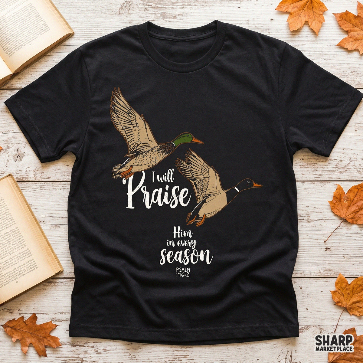I Will Praise Him In Every Season Psalm 146:2 faith PNG design with mallard ducks for shirt sublimation and DTF printing