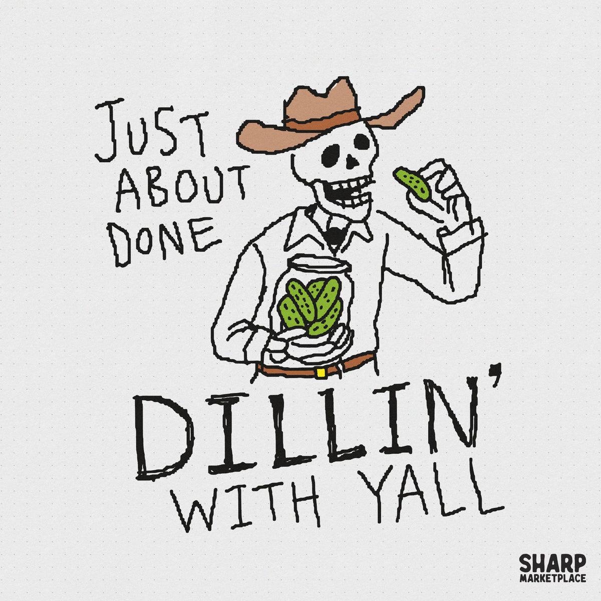 Hand-drawn cowboy skeleton wearing a hat, holding a jar of pickles and a pickle, with the text Just About Done Dillin With Yall in a retro style.