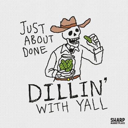 Hand-drawn cowboy skeleton wearing a hat, holding a jar of pickles and a pickle, with the text Just About Done Dillin With Yall in a retro style.