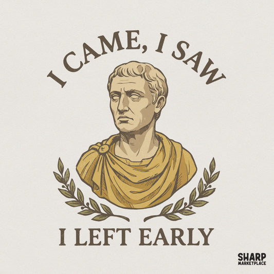 I Came I Saw I Left Early PNG, Funny Sarcastic Shirt Design - 300 DPI