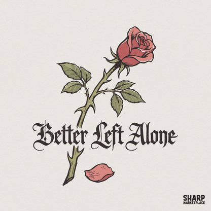Gothic rose digital design with a single falling petal and the text Better Left Alone in vintage typography for apparel or wall art.