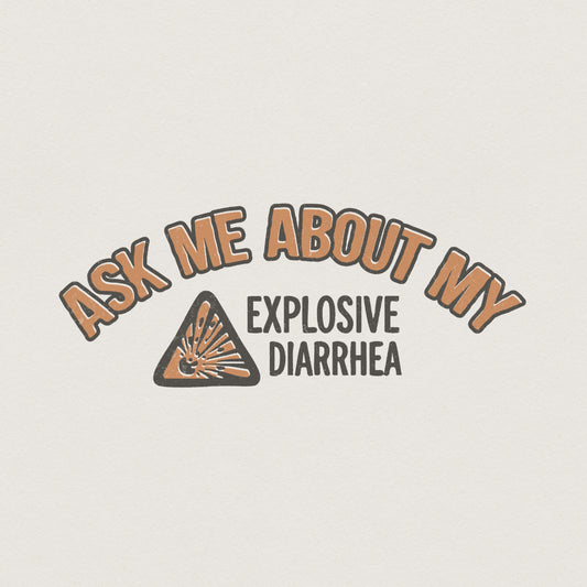 Ask Me About My Explosive Diarrhea PNG, Funny Poop Shirt - 300 DPI Design