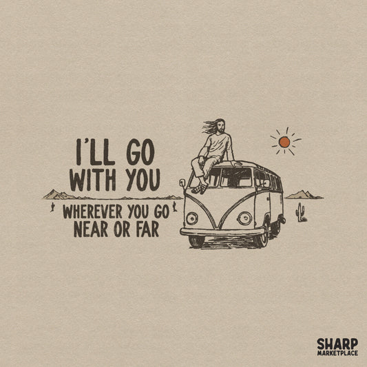 Retro desert road trip design featuring a person sitting on a vintage camper van with the quote I’ll Go With You Wherever You Go Near Or Far.