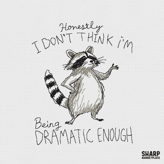 Hand-drawn sketchy raccoon illustration with a sassy pose and the text Honestly I Don't Think I'm Being Dramatic Enough for sublimation and apparel.