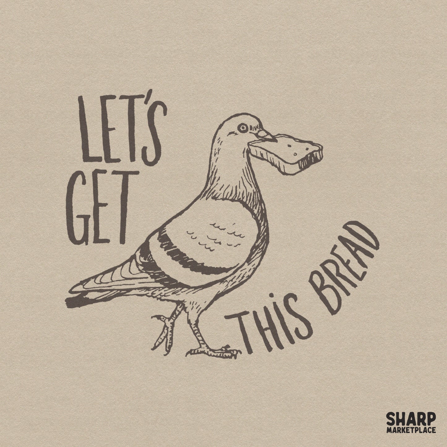Hand-drawn sketch of a pigeon holding a slice of bread with the text Let's Get This Bread in a vintage brown ink style for apparel.