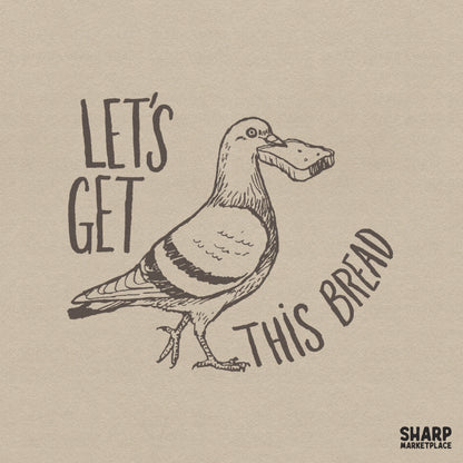 Hand-drawn sketch of a pigeon holding a slice of bread with the text Let's Get This Bread in a vintage brown ink style for apparel.