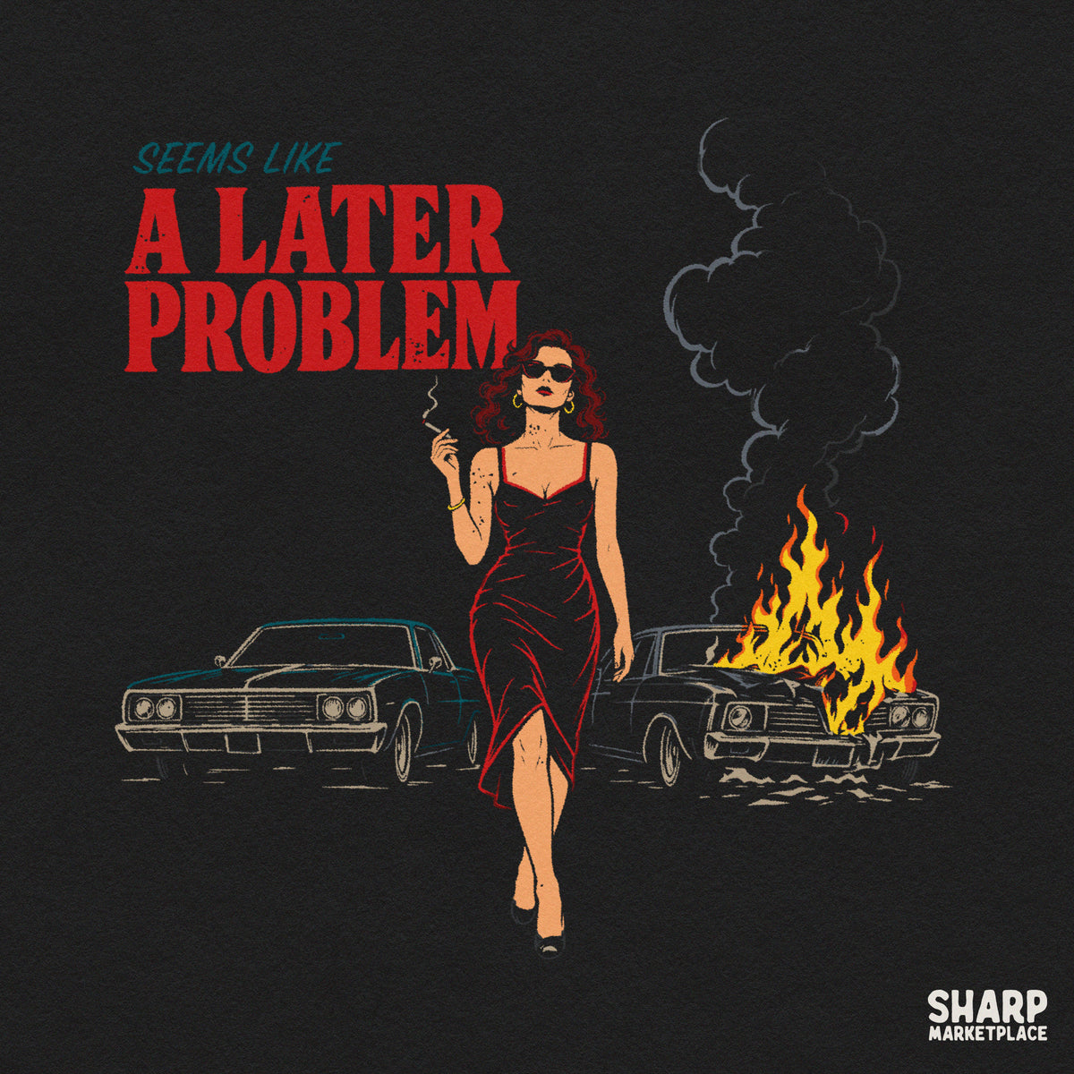 Sarcastic retro png featuring an unbothered woman by a car on fire with Seems Like A Later Problem quote for t-shirts