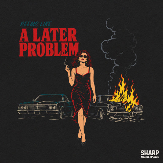 Sarcastic retro png featuring an unbothered woman by a car on fire with Seems Like A Later Problem quote for t-shirts