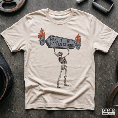 Make It Happen Be Strong Shirt PNG, Funny Sublimation