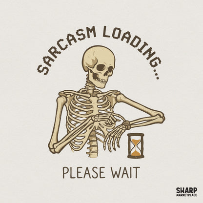 Sarcasm Loading Please Wait PNG, Funny Skeleton Shirt - 300 DPI Design