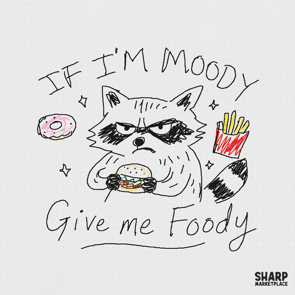 Hand-drawn doodle of a grumpy raccoon holding a burger with the text If I'm Moody Give Me Foody, featuring a donut, fries, and stars.