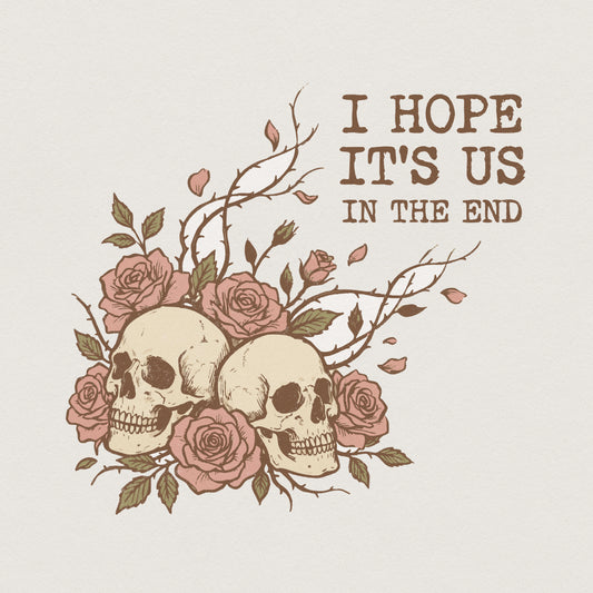 I Hope It's Us In The End PNG, Romantic Skull And Roses Shirt - 300 DPI