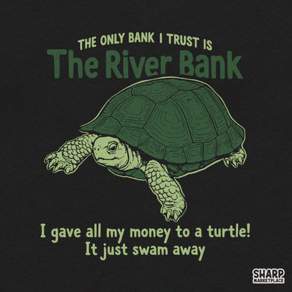 The Only Bank I Trust Is The River Bank, Funny Sarcastic