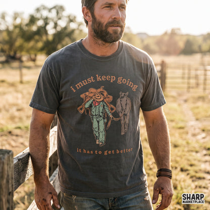 I Must Keep Going It Has to Get Better Western Shirt
