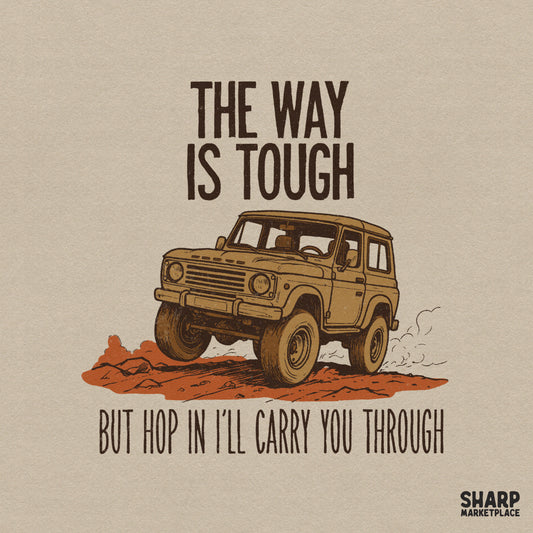 Retro western digital design featuring a vintage 4x4 offroad vehicle on a desert trail with the quote The Way Is Tough But Hop In I’ll Carry You Through.