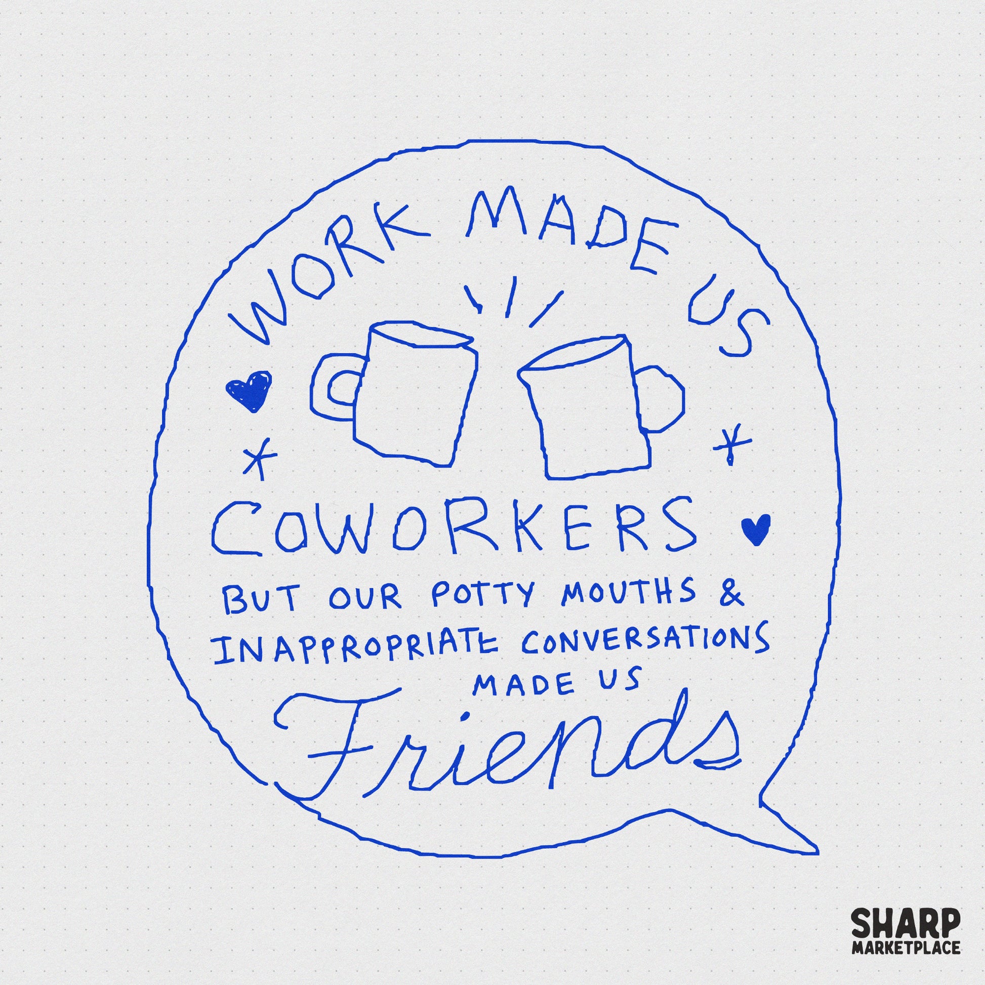 Hand-drawn blue sketch design featuring two clinking coffee mugs and the quote Work Made Us Coworkers But Our Potty Mouths Made Us Friends.