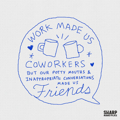 Hand-drawn blue sketch design featuring two clinking coffee mugs and the quote Work Made Us Coworkers But Our Potty Mouths Made Us Friends.