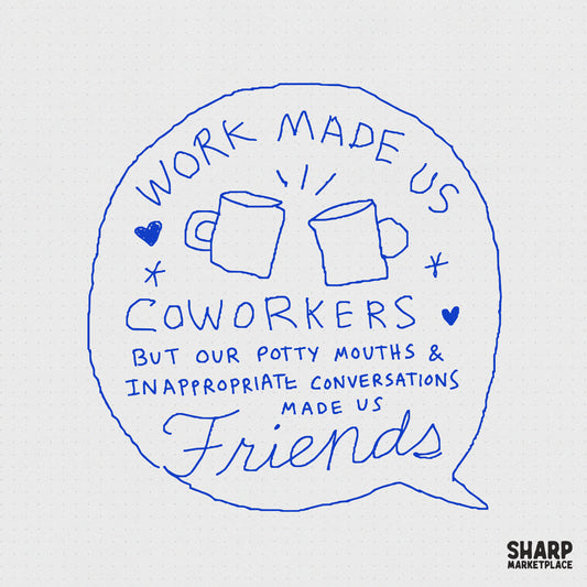 Hand-drawn blue sketch design featuring two clinking coffee mugs and the quote Work Made Us Coworkers But Our Potty Mouths Made Us Friends.