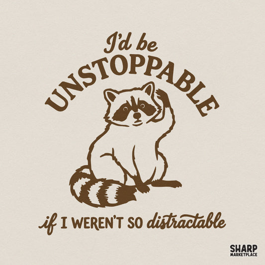 Brown monochromatic digital design featuring a cute raccoon with a raised paw and the sarcastic quote I'd be UNSTOPPABLE if I weren't so distractable.