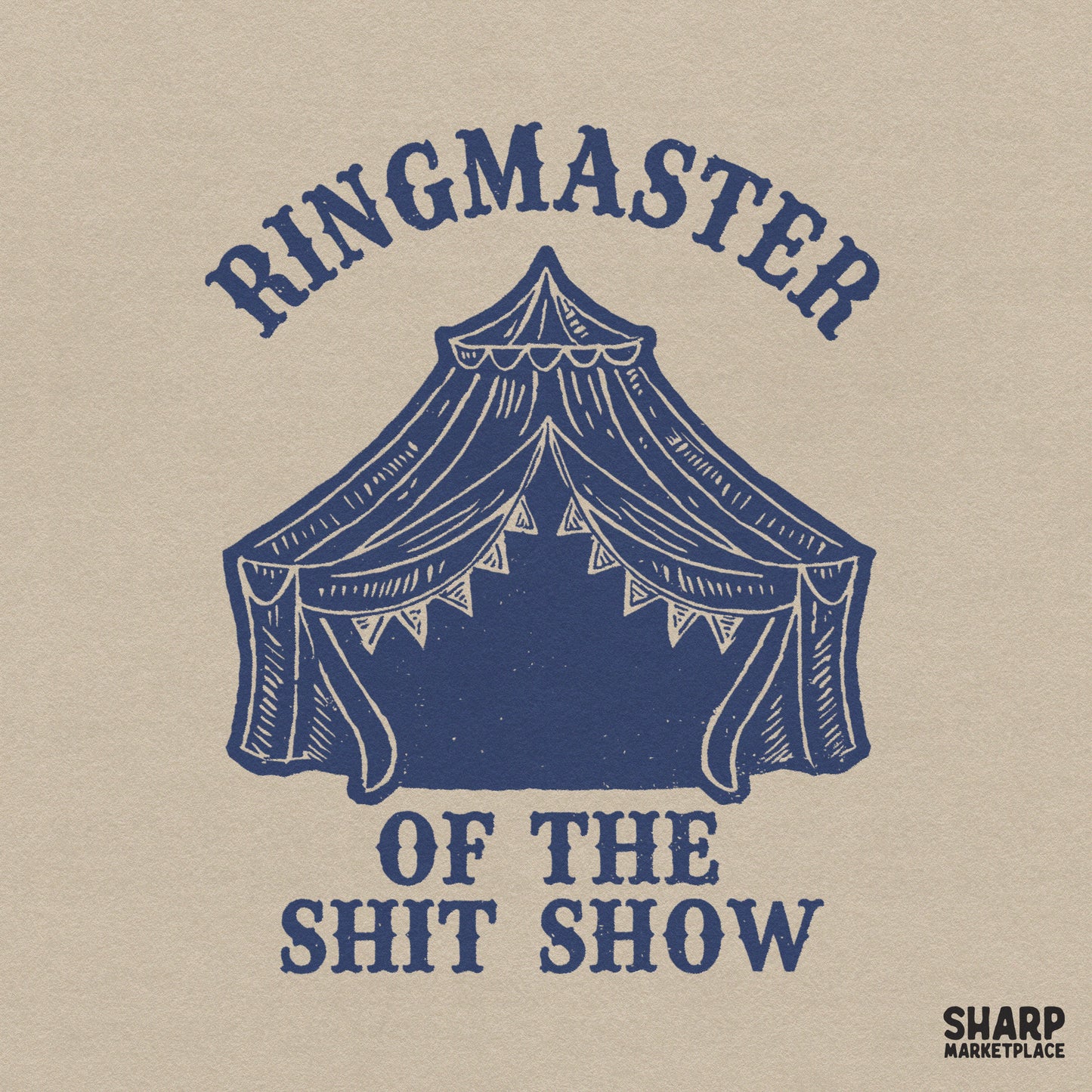 Sarcastic Ringmaster Of The Shit Show retro circus tent design for funny mom life shirts and sublimation crafts