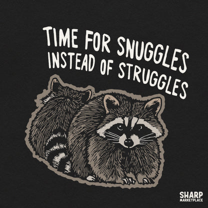 Time for snuggles instead of struggles funny raccoon PNG design for shirts and stickers