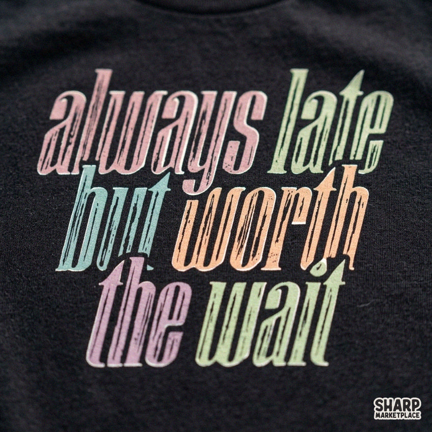 Funny retro typography sublimation design featuring Always Late But Worth The Wait sarcastic quote for t-shirts