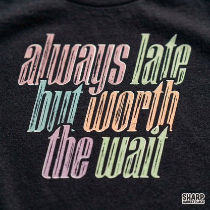 Funny retro typography sublimation design featuring Always Late But Worth The Wait sarcastic quote for t-shirts