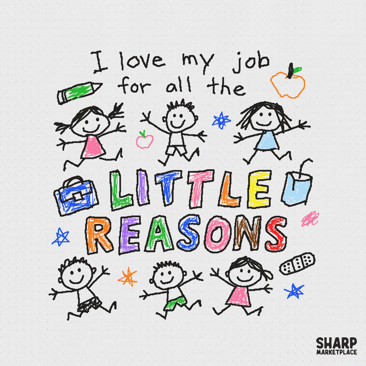 Teacher appreciation sublimation design featuring the quote I love my job for all the little reasons with colorful crayon-style doodles of students.