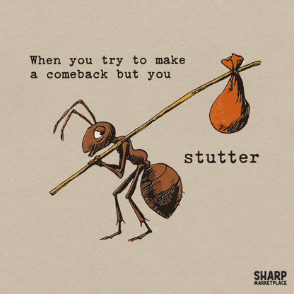 When You Try To Make A Comeback But You Stutter Ant Funny