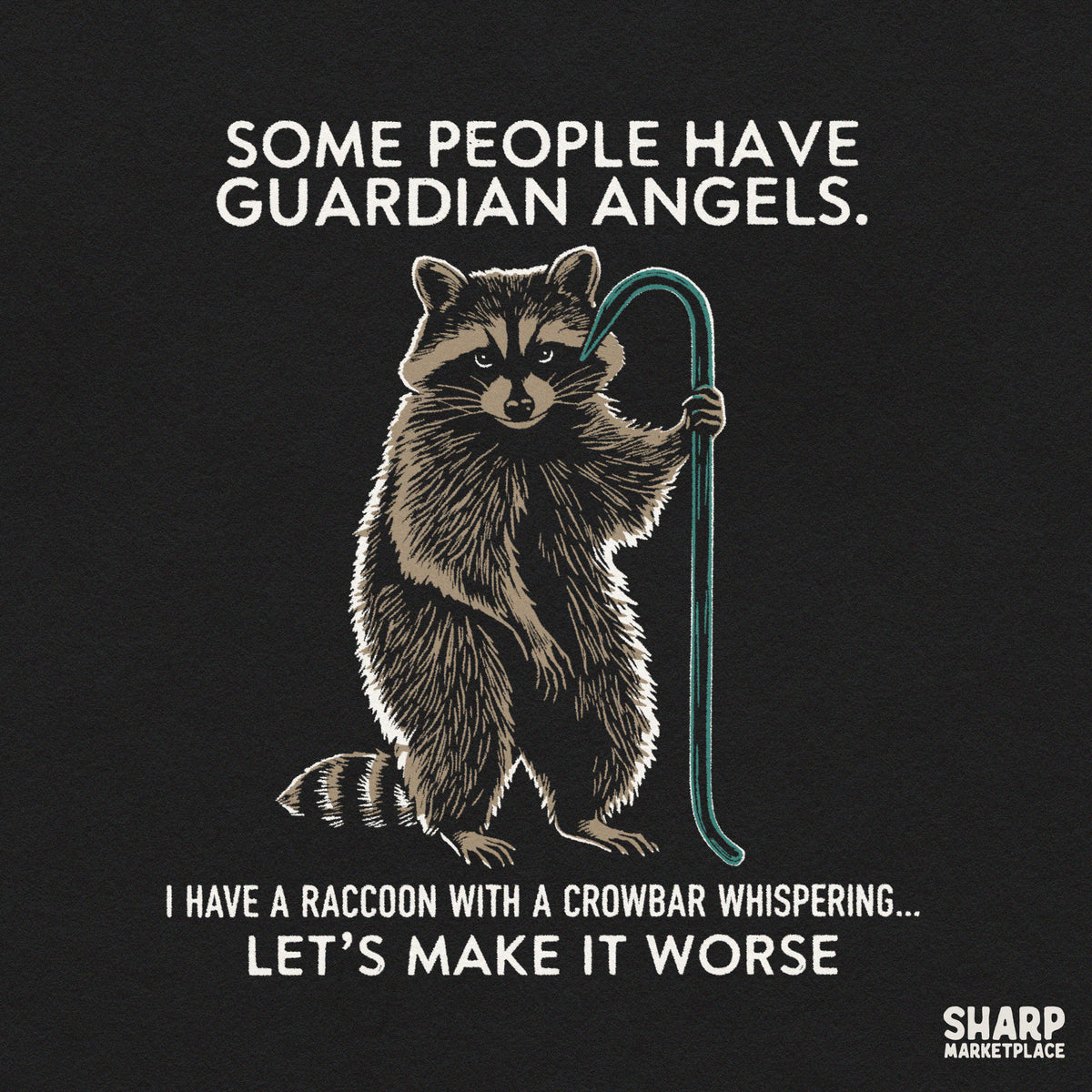 Some People Have Guardian Angels I Have A Raccoon With A