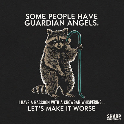 Some People Have Guardian Angels I Have A Raccoon With A