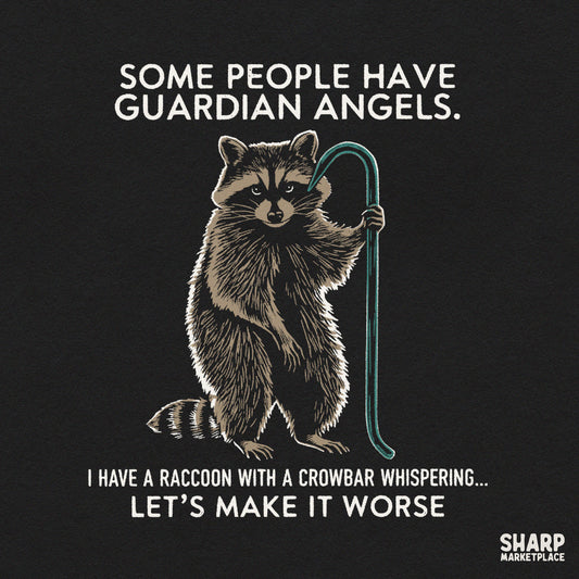 Some People Have Guardian Angels I Have A Raccoon With A