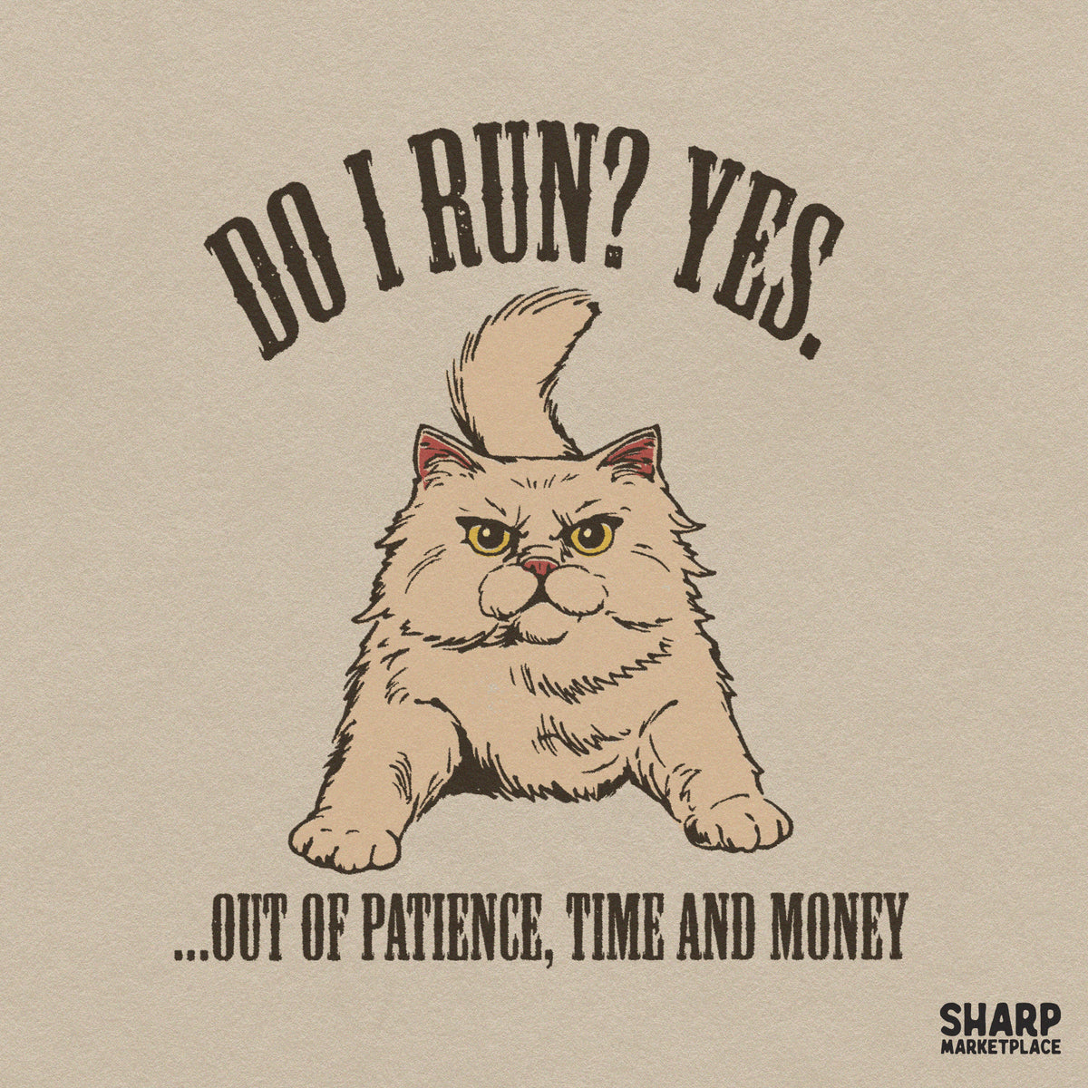 Do I Run? Yes. Out of Patience, Time and Money PNG, Funny