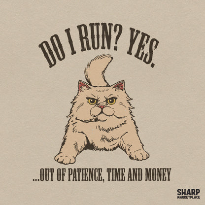 Do I Run? Yes. Out of Patience, Time and Money PNG, Funny