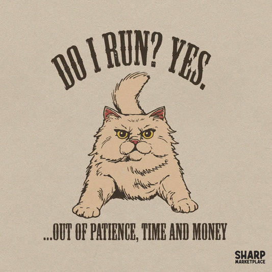 Do I Run? Yes. Out of Patience, Time and Money PNG, Funny