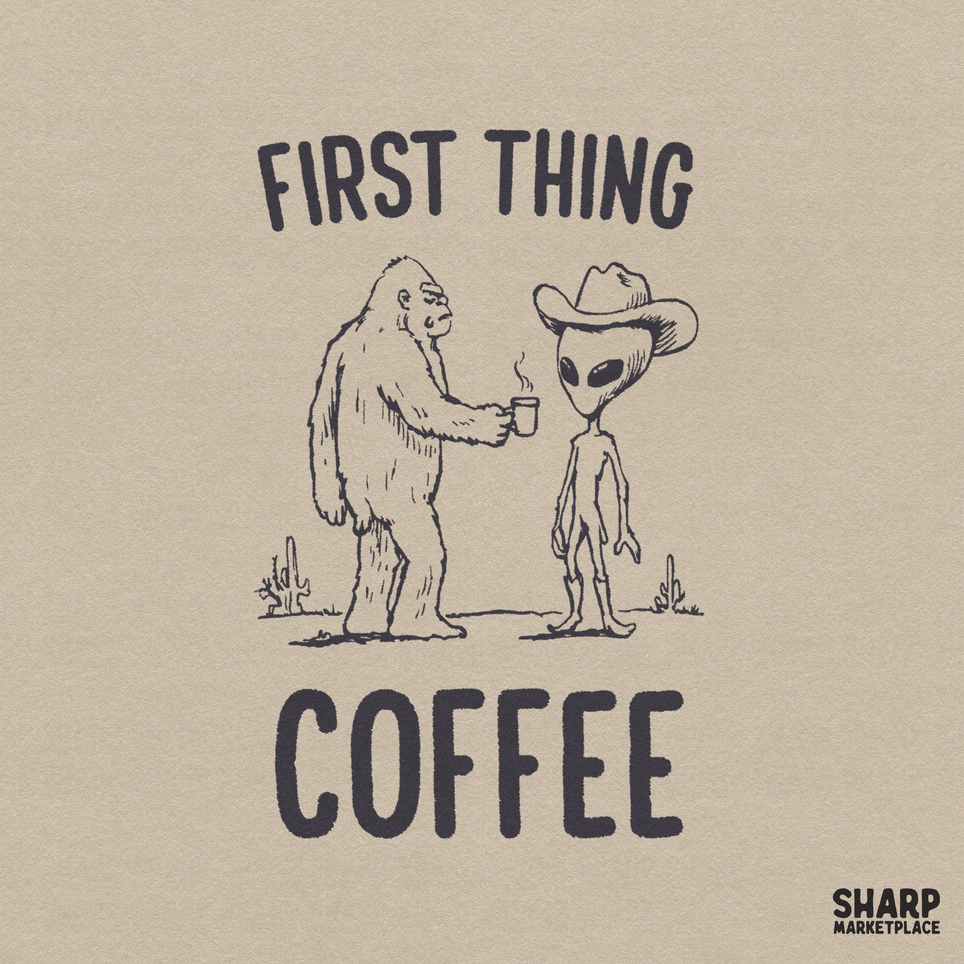 Hand-drawn sketch of a furry cryptid offering a steaming coffee mug to an alien wearing a cowboy hat and boots in a desert, with First Thing Coffee text.