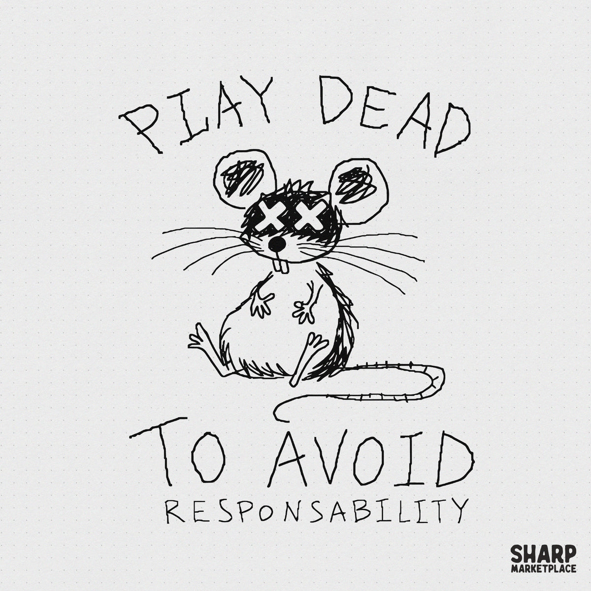 Hand-drawn doodle of a cartoon mouse with X eyes and scribbled ears, featuring the text Play Dead To Avoid Responsibility in a messy, handwritten style.