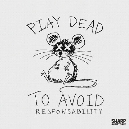 Hand-drawn doodle of a cartoon mouse with X eyes and scribbled ears, featuring the text Play Dead To Avoid Responsibility in a messy, handwritten style.