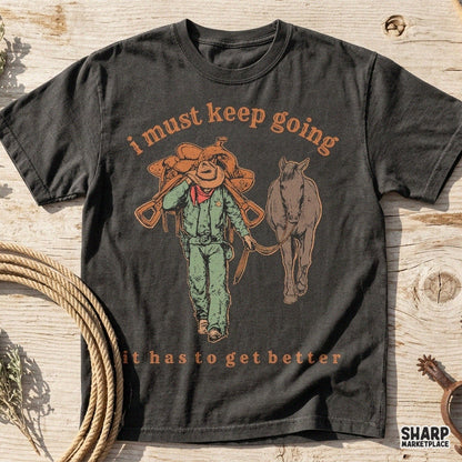 I Must Keep Going It Has to Get Better Western Shirt