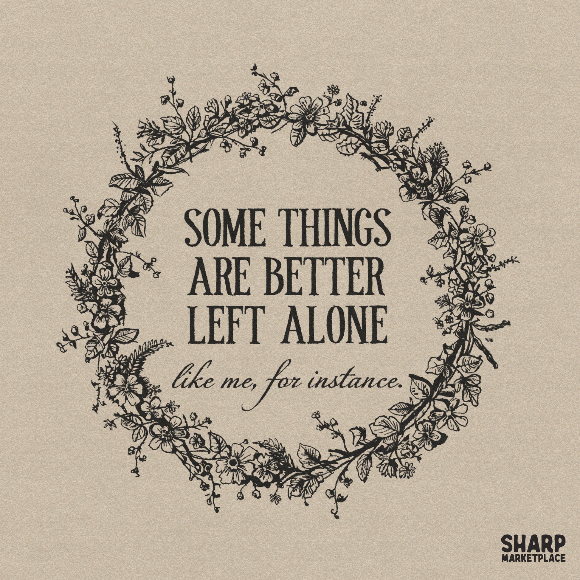 Sarcastic floral wreath PNG design with better left alone quote for vintage introvert t-shirts and digital downloads