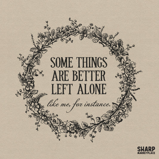 Sarcastic floral wreath PNG design with better left alone quote for vintage introvert t-shirts and digital downloads