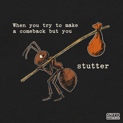When You Try To Make A Comeback But You Stutter Ant Funny