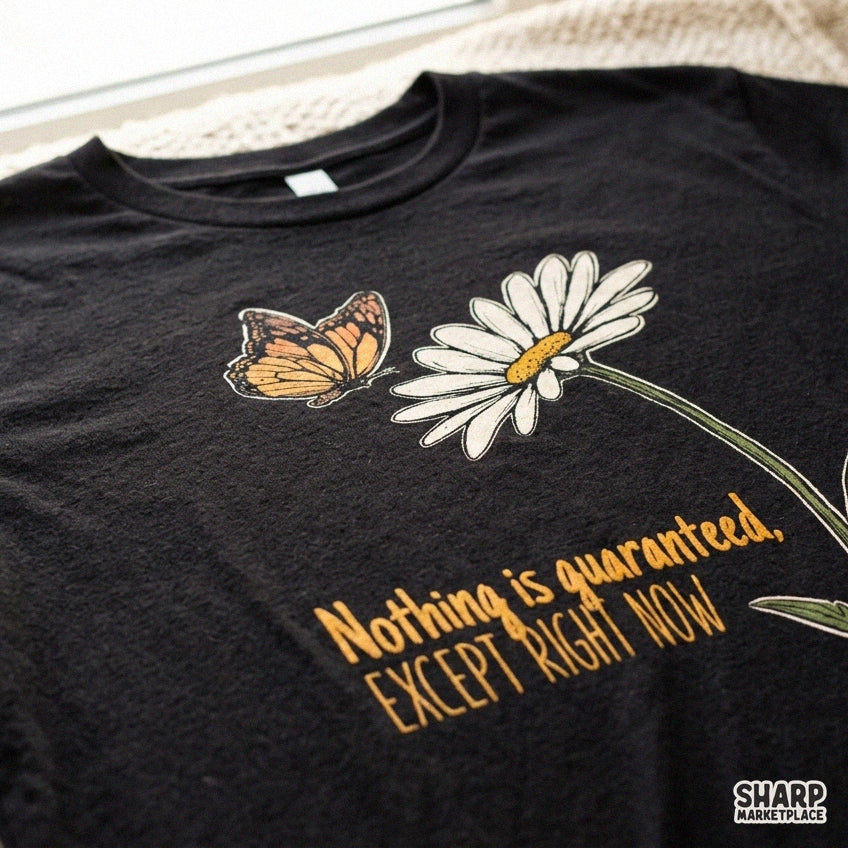 Retro daisy floral butterfly png with inspirational quote Nothing Is Guaranteed Except Right Now for t-shirts