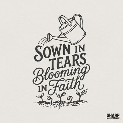 Monochromatic black ink digital design featuring a watering can pouring over sprouts with the text Sown In Tears Blooming In Faith in mixed typography.