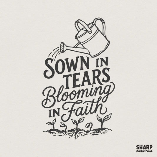 Monochromatic black ink digital design featuring a watering can pouring over sprouts with the text Sown In Tears Blooming In Faith in mixed typography.